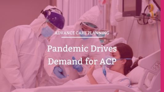 Pandemic Drives Demand for Advance Care Plannning