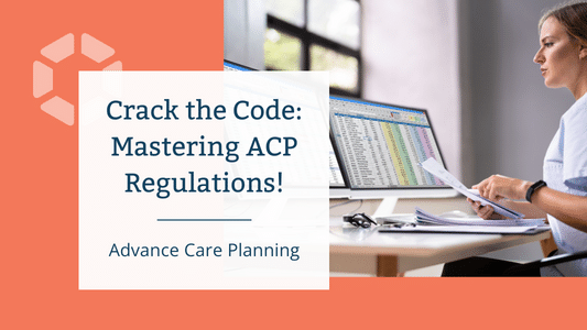 Crack the Code: Mastering Advance Care Planning Regulations