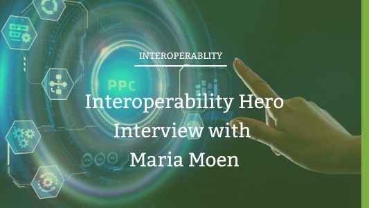 Interoperablity Hero Interview with Maria Moen