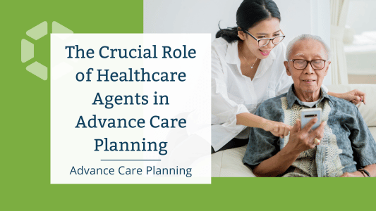 The Crucial Role of Healthcare Agents in Advance Care Planning